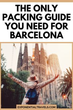 a woman with her arms outstretched in front of the barcelona cathedral and text that reads, the only packing guide you need for barcelona