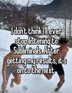 two men running in the snow with text that reads i don't think i'll ever stop listening to sublims after getting my results, it's on to the next