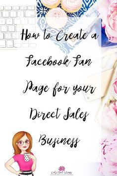 a woman standing in front of a keyboard and pink flowers with the words how to create a facebook fan page for your direct sales business