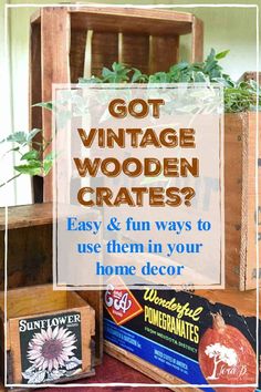 an old wooden crate with the words got vintage wooden crates? easy and fun ways to use them in your home decor