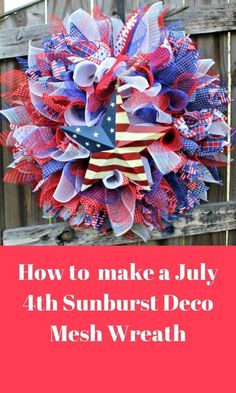 a patriotic wreath with the words how to make a july 4th sun burst deco mesh wreath