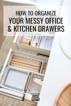 an organized kitchen drawer with the words how to organize your messy office and kitchen drawers