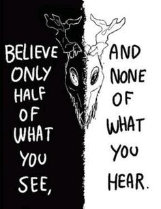 a black and white poster with the words believe, only half of what you see