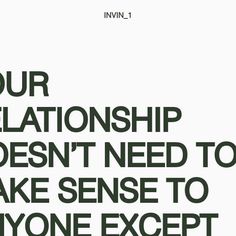 a poster with the words your relationship doesn't need to make sense to anyone except