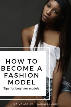 a woman in white shirt and shorts with text overlay reading how to become a fashion model tips for beginners models