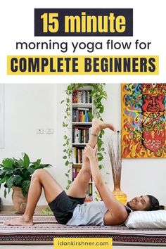 a woman laying on her stomach with the title 15 minute morning yoga flow for complete beginners