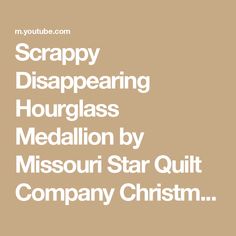 the words scrappy disapearing hourglass medallion by missouri star quilt company