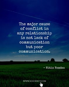 the major cause of conflict in any relationship is not lack of communication but poor communication