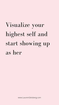 a pink background with the words visualize your highest self and start showing up as her