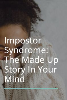 a woman wearing a white sweater with the words impostor syndrome the made up story in your mind