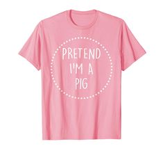 a pink shirt that says pretend i'm a pig