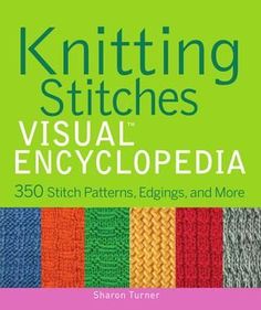 the cover of knitting stitches visual encyclopedia, with an image of different colors