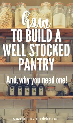 shelves filled with jars and containers that says how to build a well - stocked pantry and why you need one