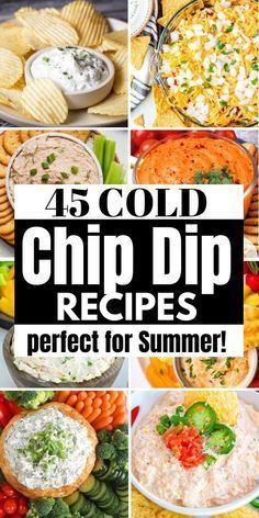 a collage of different dips with text overlay that reads, 45 cold chip dip recipes perfect for summer