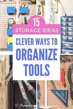 the top ten storage ideas clever ways to organize tools in your garage or workshop with pictures and text overlay