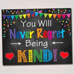 a chalkboard sign that says you will never reget being kindl on it