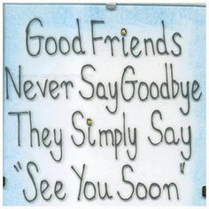 Cindy Carter taught me this one years ago and I have never stopped saying it in place of goodbye❤ See You Soon, Good Friends, Facebook Page, Say Goodbye, See You, Quotes