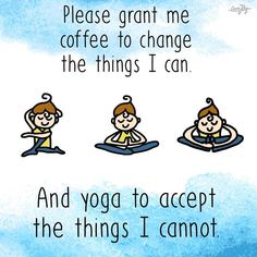 three cartoon people doing yoga in front of a blue background with the words, please grant me coffee to change the things i can