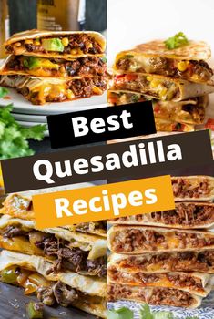 several quesadilla sandwiches stacked on top of each other with the words best quesadilla recipes