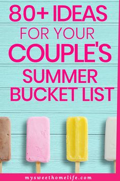 popsicles with text overlay that says, 80 + ideas for your couple's summer bucket list