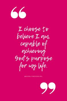 a pink background with the words, i choose to believe i am capable of achieving god's purpose for my life