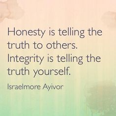 a quote on honesty is telling the truth to others integrity is telling the truth yourself