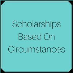 a blue square with the words scholarshipss based on circumstances in black