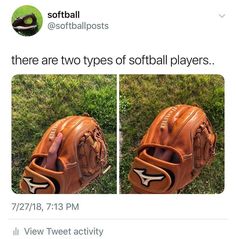 two photos of a baseball glove with the caption'there are two types of softball players '