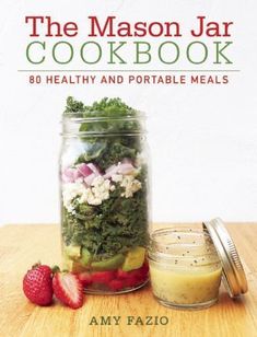 the mason jar cookbook 80 healthy and portable meals