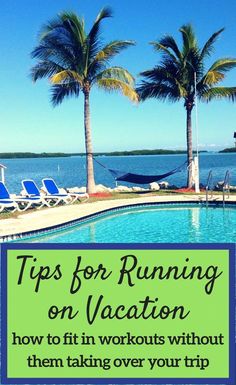 a pool surrounded by palm trees with the words tips for running on vacation how to fit in workouts without them taking over your trip