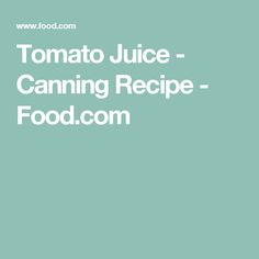 the words tomato juice - canning recipe are in white font on a green background with an image