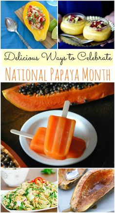 delicious ways to celebrate national papaya month with this collage from the cookbook