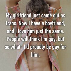 a shirtless man with his hands behind his head and the words my girlfriend just came out as transs now i have a boyfriend, and i love him just the same people