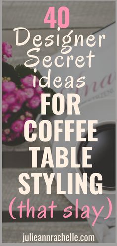 coffee table with pink flowers on it and the words, 40 designer secret ideas for coffee table styling that slay