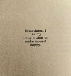 an old typewriter with the words sometimes, i use my imagination to make myself happy