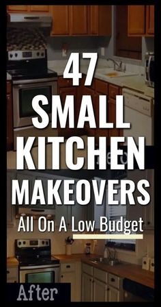 the words 47 small kitchen makeovers are in front of an image of a stove and refrigerator