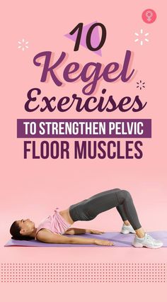 a woman laying on her stomach with the words 10 kegel exercises to strength pelvic