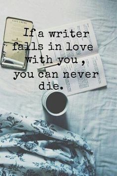 an open book, coffee cup and cell phone on top of a bed with the words if a writer falls in love with you? you can never die