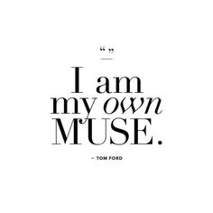 the words i am my own muse in black and white