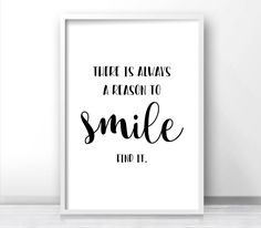 a black and white print with the words,'there is always a reason to smile find