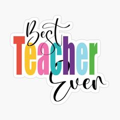 the words best teacher ever written in multicolored letters on a white background sticker