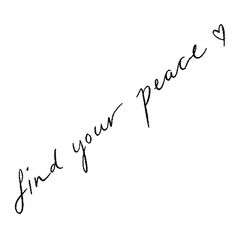 the words find your peace written in cursive handwriting