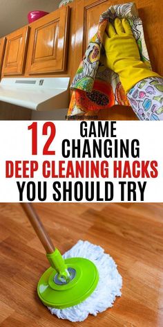 a person using a mop to clean the floor with text overlay reading 12 game changing deep cleaning hacks you should try