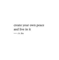 a quote from r h sin about creating your own peace and live in it