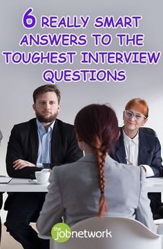 four people sitting at a table with the words 6 really smart answers to the toughest interview questions