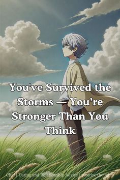 an anime character standing in tall grass with the caption you've survived the storms - you're stronger than you think