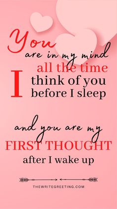 a pink background with hearts and the words, you are in my mind all the time i think of you before i sleep and you are my first thought after i wake up