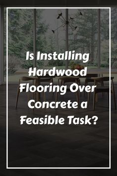 Is Installing Hardwood Flooring Over Concrete a Feasible Task?