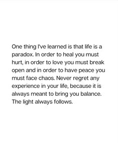 an image with the quote one thing i've learned is that life is a paradox in order to heal you must break open and