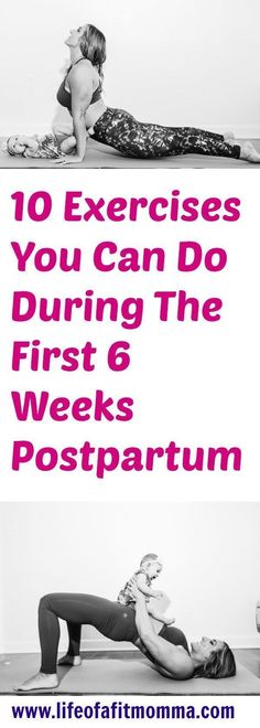 two pictures with the words 10 exercises you can do during the first 6 weeks postpartum